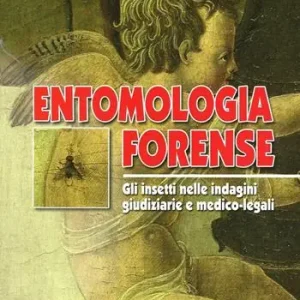 Entomologia forense. Gli insetti nelle indagini giudiziarie e medico-legali Professionale