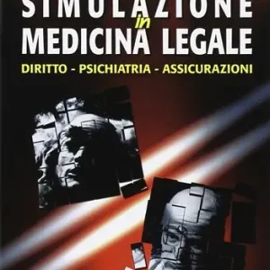 Simulazione in medicina legale. Diritto, psichiatria, assicurazioni Saldi