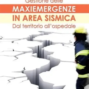 Gestione delle maxiemergenze in area sismica. Dal territorio all‘ospedale Professionale