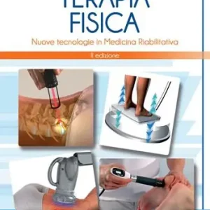 Terapia fisica. Nuove tecnologie in medicina riabilitativa Bestseller