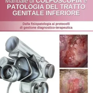 Vendita Finale Manuale di colposcopia e patologia del tratto genitale inferiore. Dalla fisiologia ai protocolli di gestione diagnostico-terapeutica