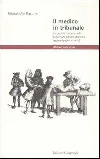 Occasione Imperdibile Il medico in tribunale. La perizia medica nella procedura penale d‘antico regime (secoli XVI-XVIII)