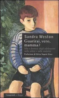 Saldi Guarirai, vero, mamma? Idee e fantasie degli adolescenti sulla salute e sulla malattia