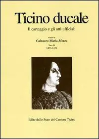 Ticino ducale. Il carteggio e gli atti ufficiali. Vol. 2/3 Galeazzo Maria Sforza 1473-1476 Vendita Finale