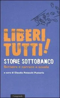 Miglior Prezzo Liberi tutti! Storie sottobanco. Scrivere e narrare a scuola