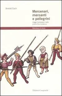 Mercenari, mercanti e pellegrini. Viaggi transalpini nella prima Età moderna Direttamente Dal Produttore