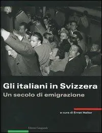 Gli italiani in Svizzera. Un secolo di emigrazione Ultimissimo Modello