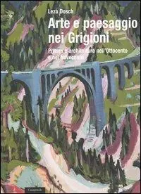 Arte e paesaggio nei Grigioni. Pittura e architettura nell‘Ottocento e nel Novecento Promozione Esclusiva