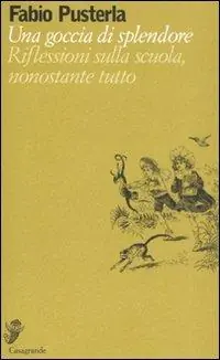Spedito Oggi Una goccia di splendore. Riflessioni sulla scuola, nonostante tutto