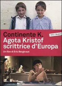 Continente K. Agota Kristof scrittrice d‘Europa. DVD. Con libro Più Venduto