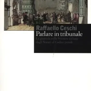 Reso Gratuito Parlare in tribunale. La giustizia nella Svizzera italiana dagli Statuti al codice penale