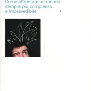 Professionale Decidere nell‘incertezza. Come affrontare un mondo sempre più complesso e imprevedibile