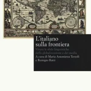 L‘ italiano sulla frontiera. Vivere le sfide linguistiche della globalizzazione e dei media Non Perdere