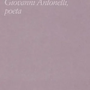Uno di nessuno. Storia di Giovanni Antonelli, poeta Professionale