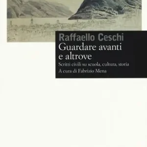 Guardare avanti e altrove. Scritti civili su scuola, cultura, storia Prezzo Ridotto