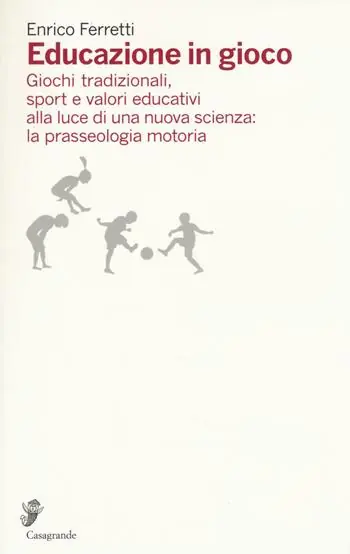 Educazione in gioco. Giochi tradizionali, sport e valori educativi alla luce di una nuova scienza la prasseologia motoria Offerta Lampo