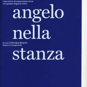 Un angelo nella stanza. Laboratorio di espressione visiva con giovani migranti eritrei. Ediz. a colori Direttamente Dal Produttore