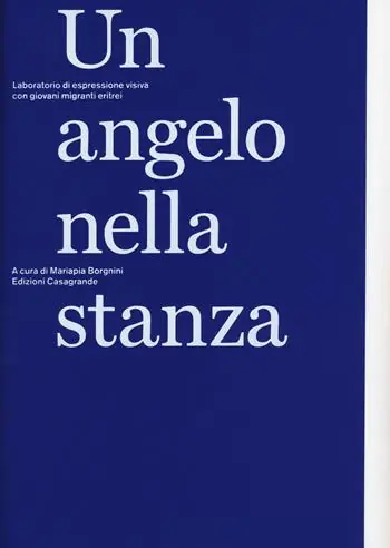 Un angelo nella stanza. Laboratorio di espressione visiva con giovani migranti eritrei. Ediz. a colori Direttamente Dal Produttore