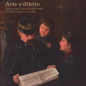 Prezzo Scontato Arte e diletto. Valeria Pasta Morelli (1858-1909) e le pittrici del suo tempo. Catalogo della mostra (Mendrisio 27 marzo-26 agosto 2018). Ediz. a colori