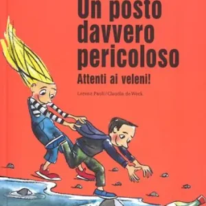 Soddisfatti O Rimborsati Un posto davvero pericoloso. Attenti ai veleni! Ediz. a colori