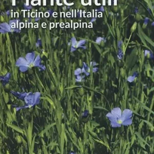 Piante utili in Ticino e nell‘Italia alpina e prealpina Ultimissimo Modello