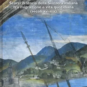 Uomini che partono. Scorci di storia della Svizzera italiana tra migrazione e vita quotidiana (XVI-XIX) Offerta Del Giorno