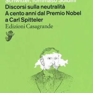 Compra Oggi Stesso Discorsi sulla neutralità. A cento anni dal premio Nobel a Carl Spitteler