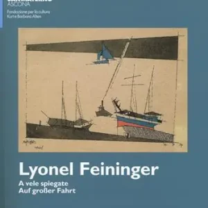 Lyonel Feininger. A vele spiegate-Auf grosser fahrt. Ediz. bilingue Must-Have