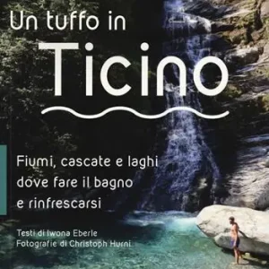 Un tuffo in Ticino. Fiumi, cascate, laghetti e altri luoghi naturali dove fare il bagno e rinfrescarsi Pagamento Sicuro
