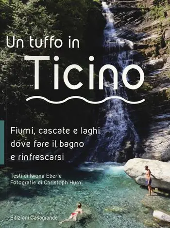 Un tuffo in Ticino. Fiumi, cascate, laghetti e altri luoghi naturali dove fare il bagno e rinfrescarsi Pagamento Sicuro
