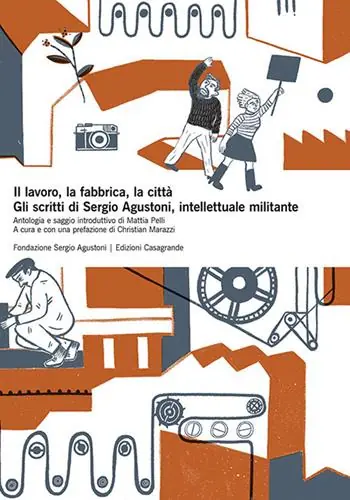 Subito Disponibile Il lavoro, la fabbrica, la città. Gli scritti di Sergio Agustoni, intellettuale militante