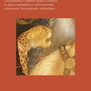 Animali maravigliosi. Orientalismo e animali esotici a Firenze in epoca tardogotica e rinascimentale conoscenza, immaginario, simbologia Compra Online