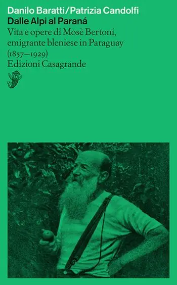 Dalle Alpi al Paranà. Vita e opere di Mosè Bertoni, emigrante bleniese in Paraguay (1857-1929) Occasione