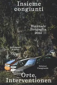 Super Prezzo Insieme congiunti. Orte, Interventionen. Biennale Bregaglia 2022. Ediz. italiana e tedesca