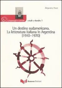 Un destino sudamericano. La letteratura italiana in Argentina (1910-1970) Nuovo Arrivo