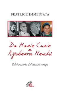 Da Marie Curie a Rigoberta Menchù. Volti e storie del nostro tempo Ultime Pezzi
