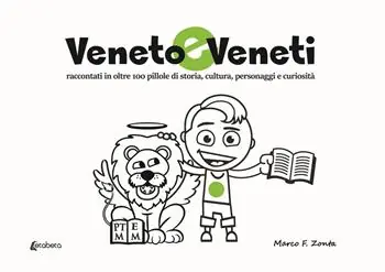 Popolare Veneto e veneti. Raccontati in oltre 100 pillole di storia, cultura, personaggi e curiosità