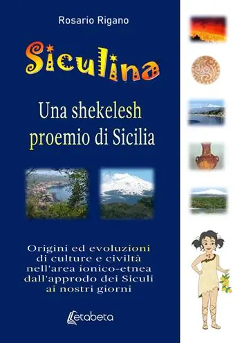 Siculina una shekelesh proemio di Sicilia. Origini ed evoluzioni di culture e civiltà nell‘area ionico-etnea dall‘approdo dei siculi ai nostri giorni Bestseller
