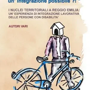 «Disabilità complessa e lavoro un‘integrazione possibile?!». I nuclei territoriali a Reggio Emilia un‘esperienza di integrazione lavorativa delle persone con disabilità Miglior Prezzo