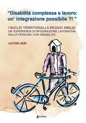 «Disabilità complessa e lavoro un‘integrazione possibile?!». I nuclei territoriali a Reggio Emilia un‘esperienza di integrazione lavorativa delle persone con disabilità Miglior Prezzo