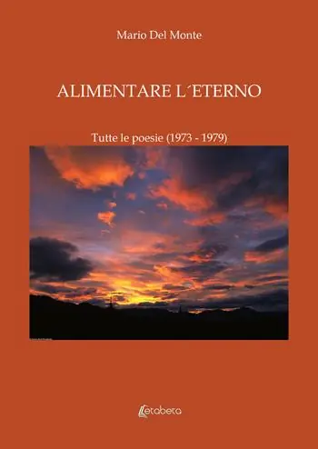 Non Perdere Alimentare l‘eterno. Tutte le poesie (1973-1979)