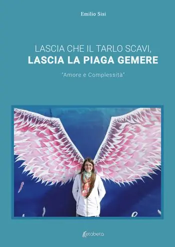 Lascia che il tarlo scavi, lascia la piaga gemere. «Amore e complessità» Quantità Limitata