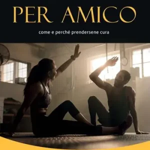 Vendita Finale Il mio corpo per amico. Come e perché prendersene cura