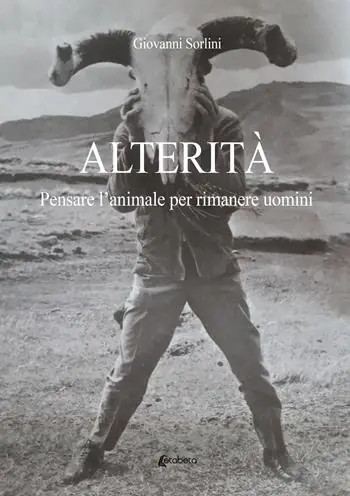 Alterità. Pensare l‘animale per rimanere uomini Soddisfatti O Rimborsati