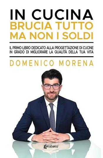 In cucina brucia tutto ma non i soldi. Il primo libro dedicato alla progettazione di cucine in grado di migliorare la qualità della tua vita Pagamento Sicuro