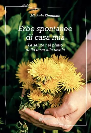 Pagamento Sicuro Erbe spontanee di casa mia. La salute nel piatto dalla terra alla tavola