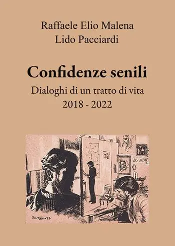 Confidenze senili. Dialoghi di un tratto di vita. 2018 - 2022 Affare