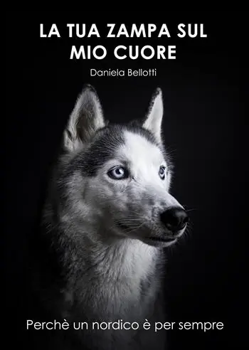 La tua zampa sul mio cuore. Perché un nordico è per sempre Acquista Ora