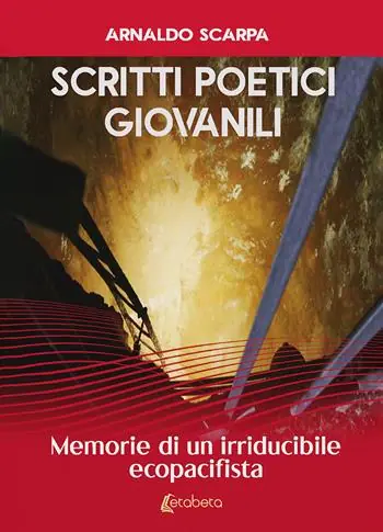Scritti poetici giovanili. Memorie di un irriducibile ecopacifista Solo Oggi