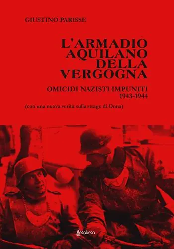 Compra Oggi Stesso L‘ armadio aquilano della vergogna. Omicidi nazisti impuniti 1943-1944